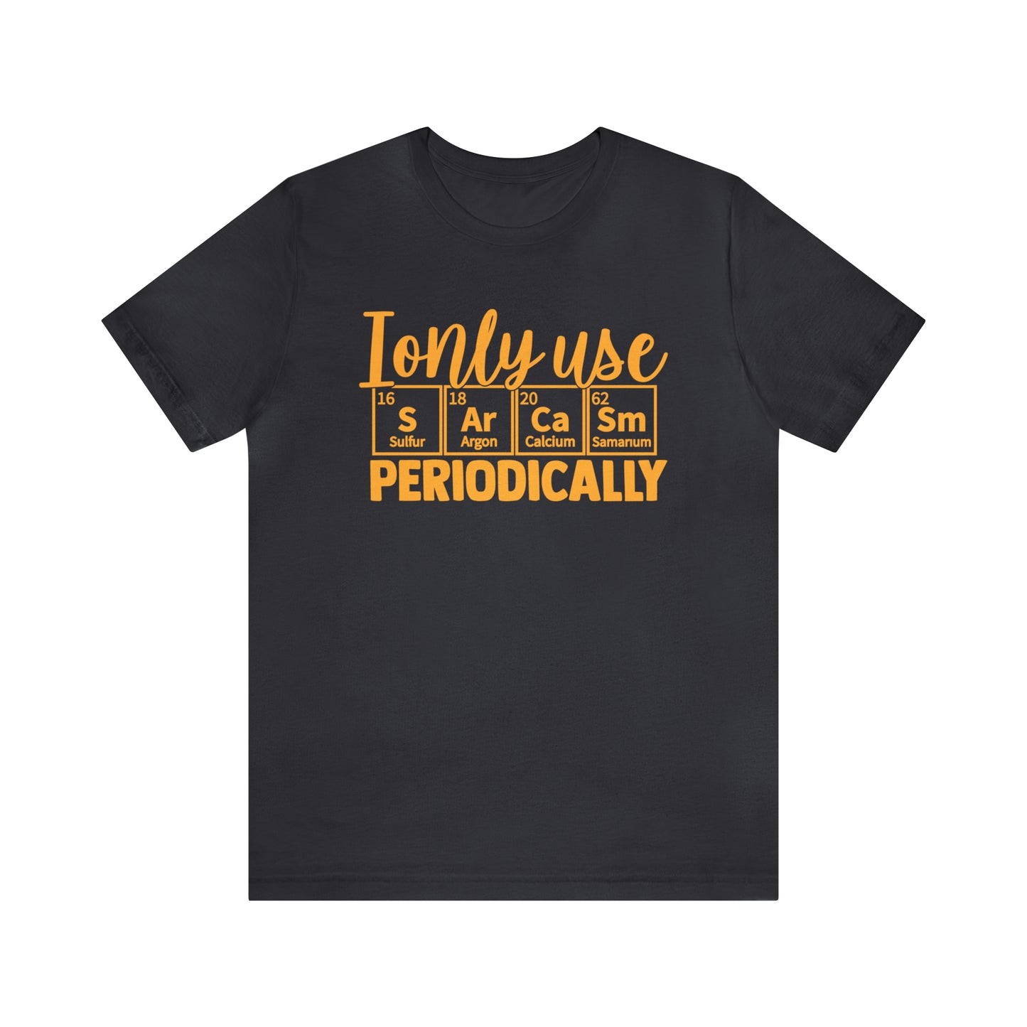 I Only Use Sarcasm Periodically T-Shirt