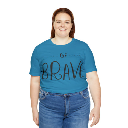 Be Brave T-Shirt