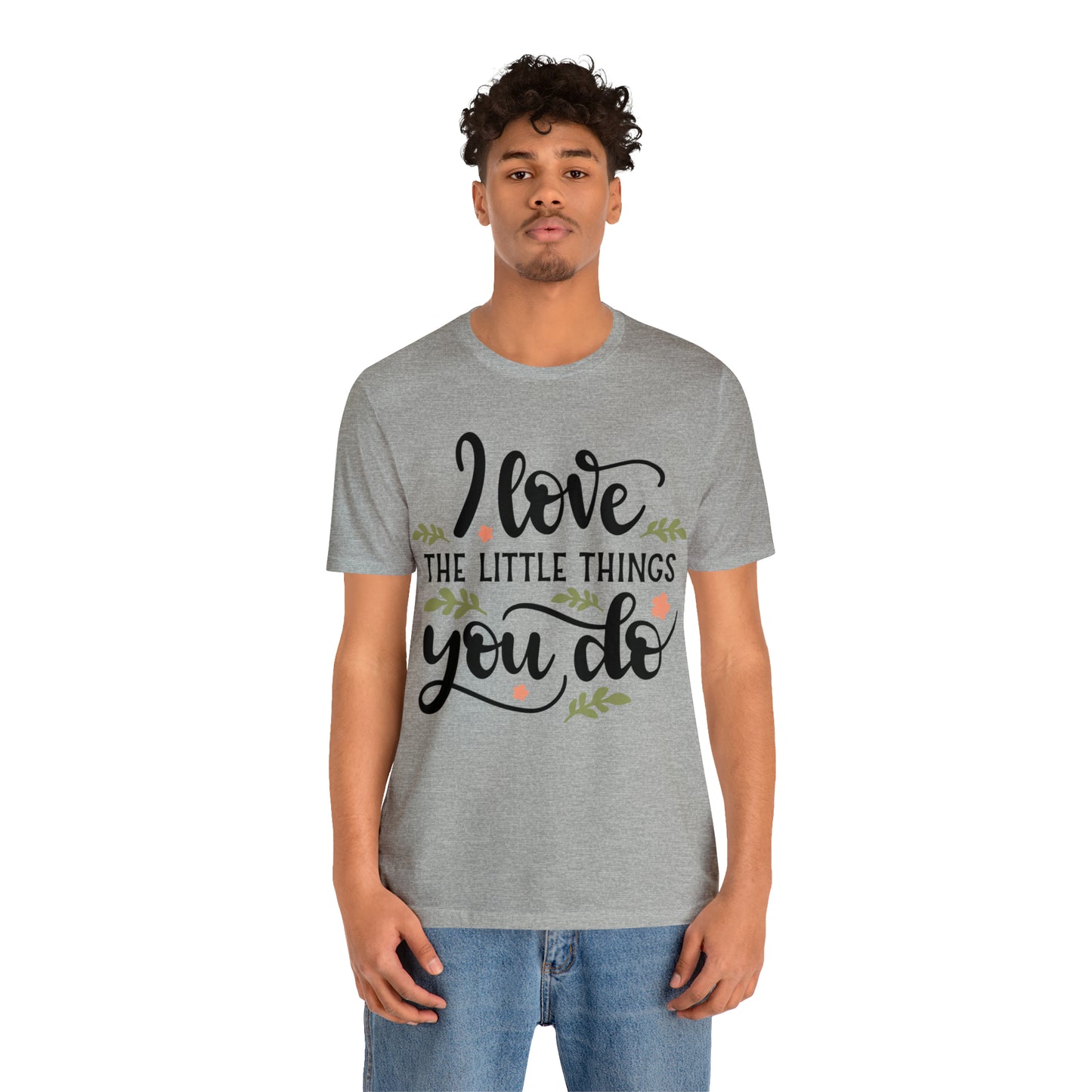 I_love_the_little_things_you_do 1 T-Shirt