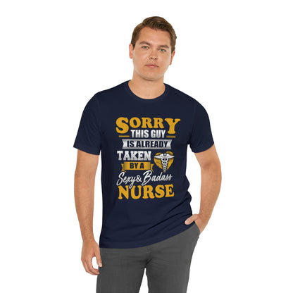 Sorry I'm taken by a bad ass nurse T-Shirt