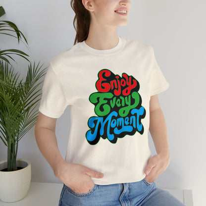 Enjoy every moment Unisex Tee Shirt