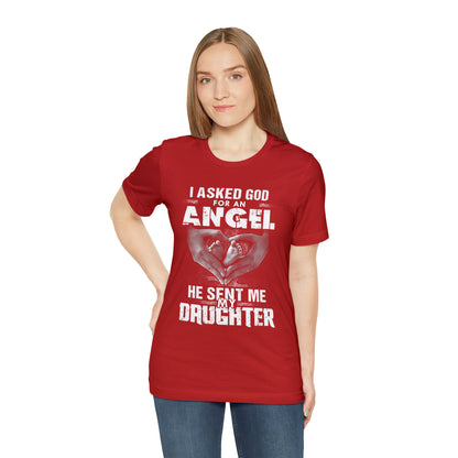 Asked for an Angel God send my Daughter T-Shirt