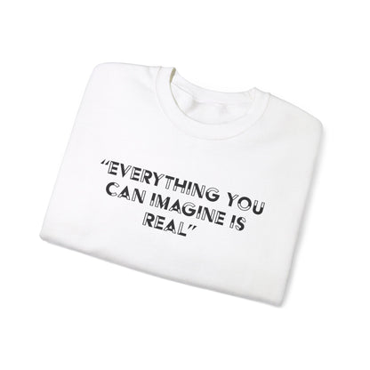 Everything you can imagine is real Crewneck Sweatshirt