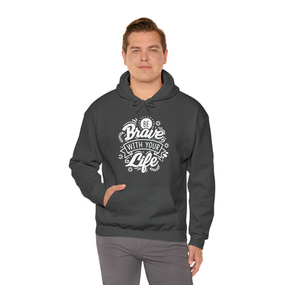 Be brave with your life Hoodie