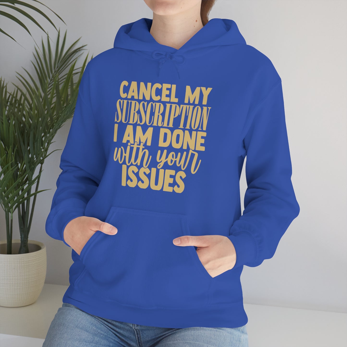 Cancel My Subscription I am Done with Your Issues Hoodie