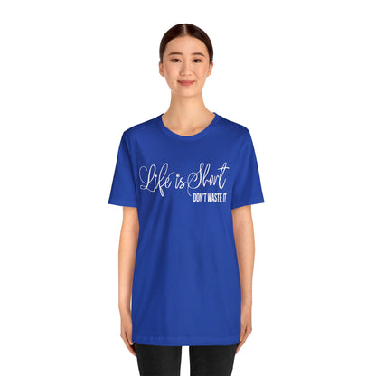 Life is short don't waste it T-Shirt