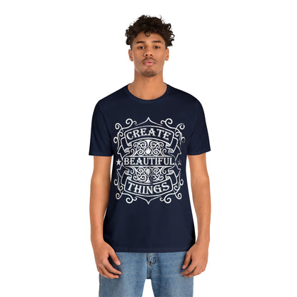 Create Beautiful Thing T-Shirt