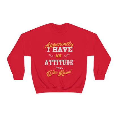 Apparently I Have an Attitude Who Knew! Crewneck Sweatshirt