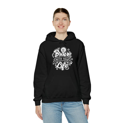 Be brave with your life Hoodie