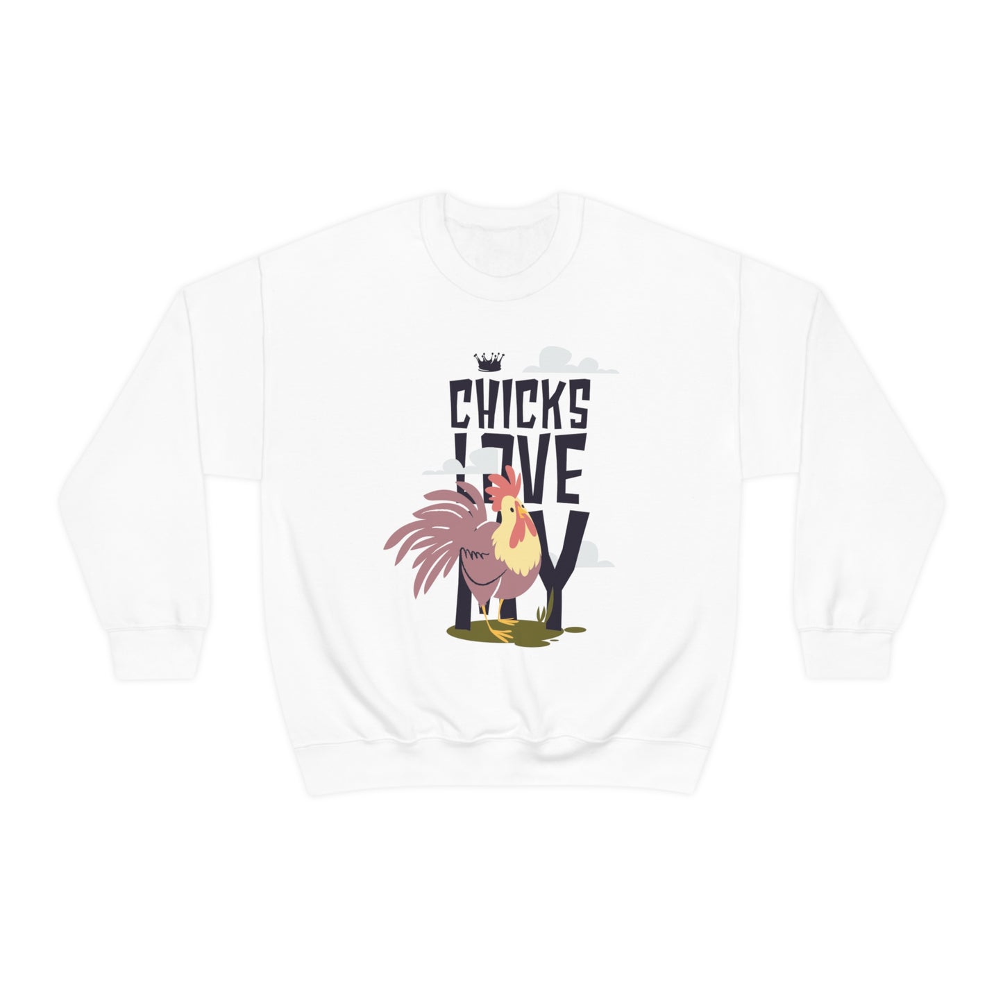 Chicks Love My Crewneck Sweatshirt