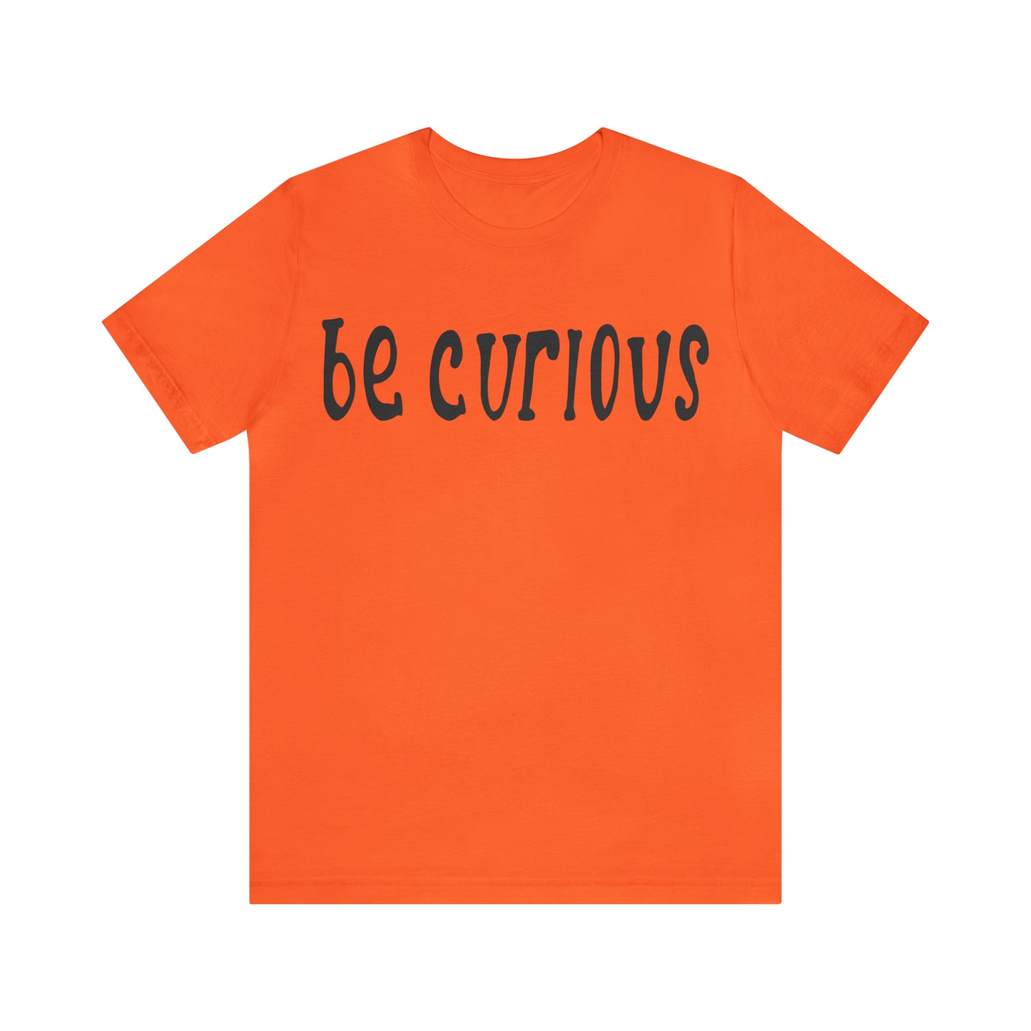 Be curious T-Shirt