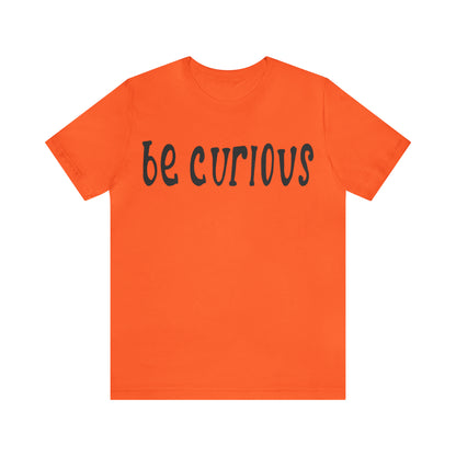 Be curious T-Shirt