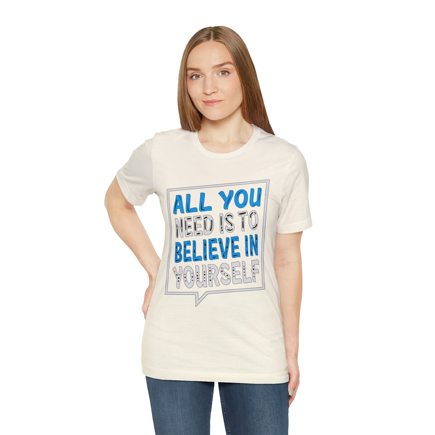 All You Need is To Believe In Yourself T-Shirt