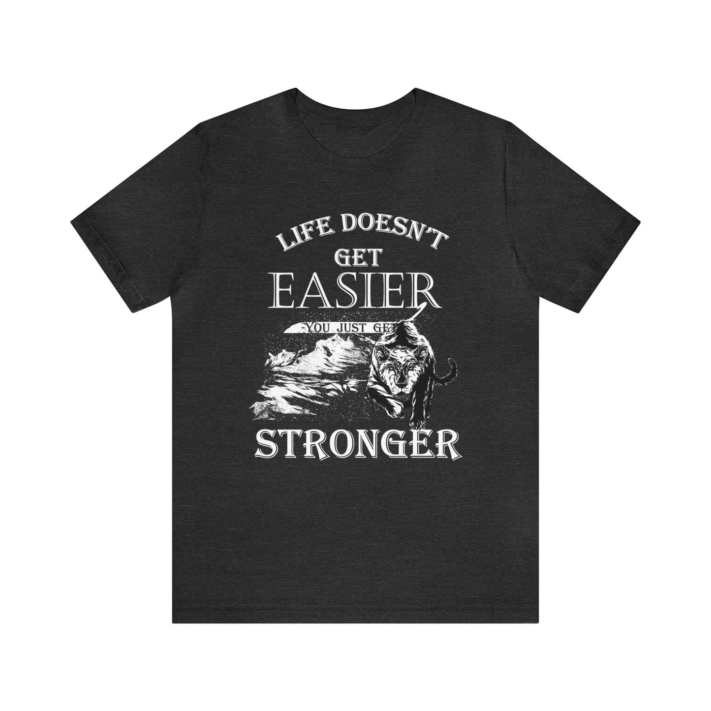 Life Doesn't Get Easier T-Shirt