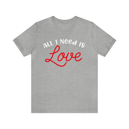 All-I-Need-Is-Love T-Shirt