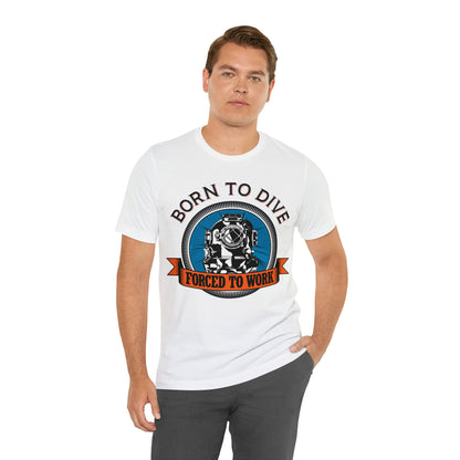 Born to dive force to work T-Shirt