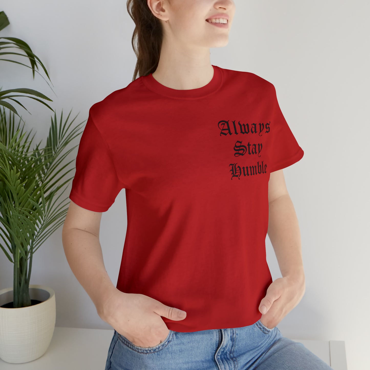 Always Stay Humble T-Shirt