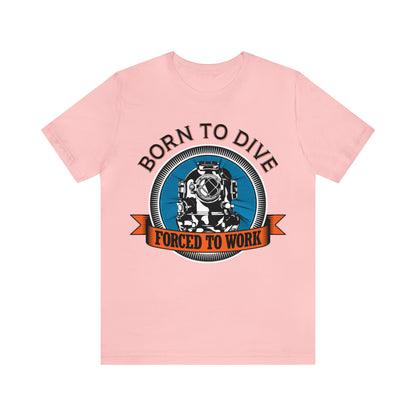 Born to dive force to work T-Shirt