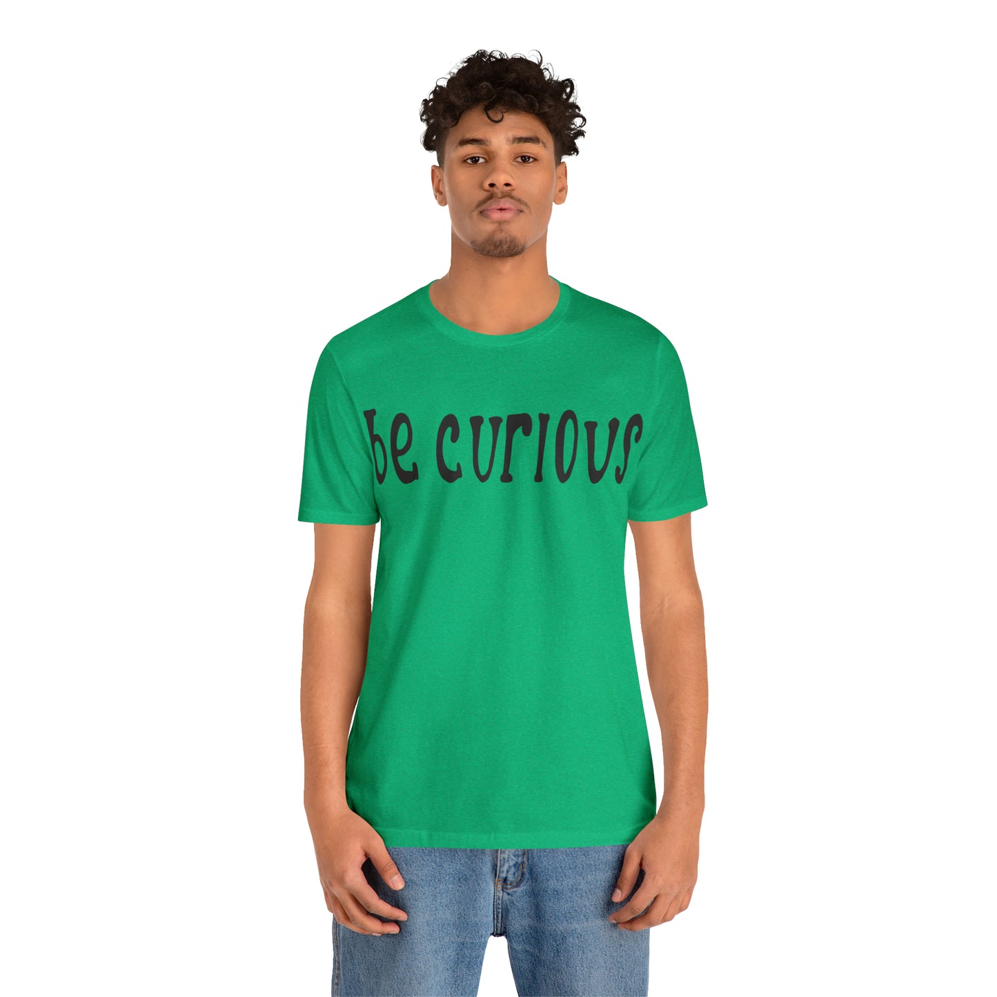 Be curious T-Shirt