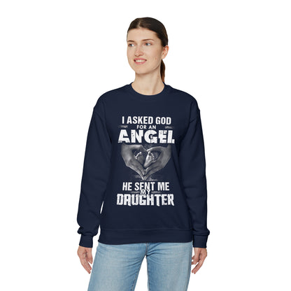 Asked for an Angel God send my Daughter Crewneck Sweatshirt