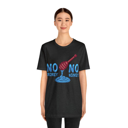 No money _ No honey T-Shirt