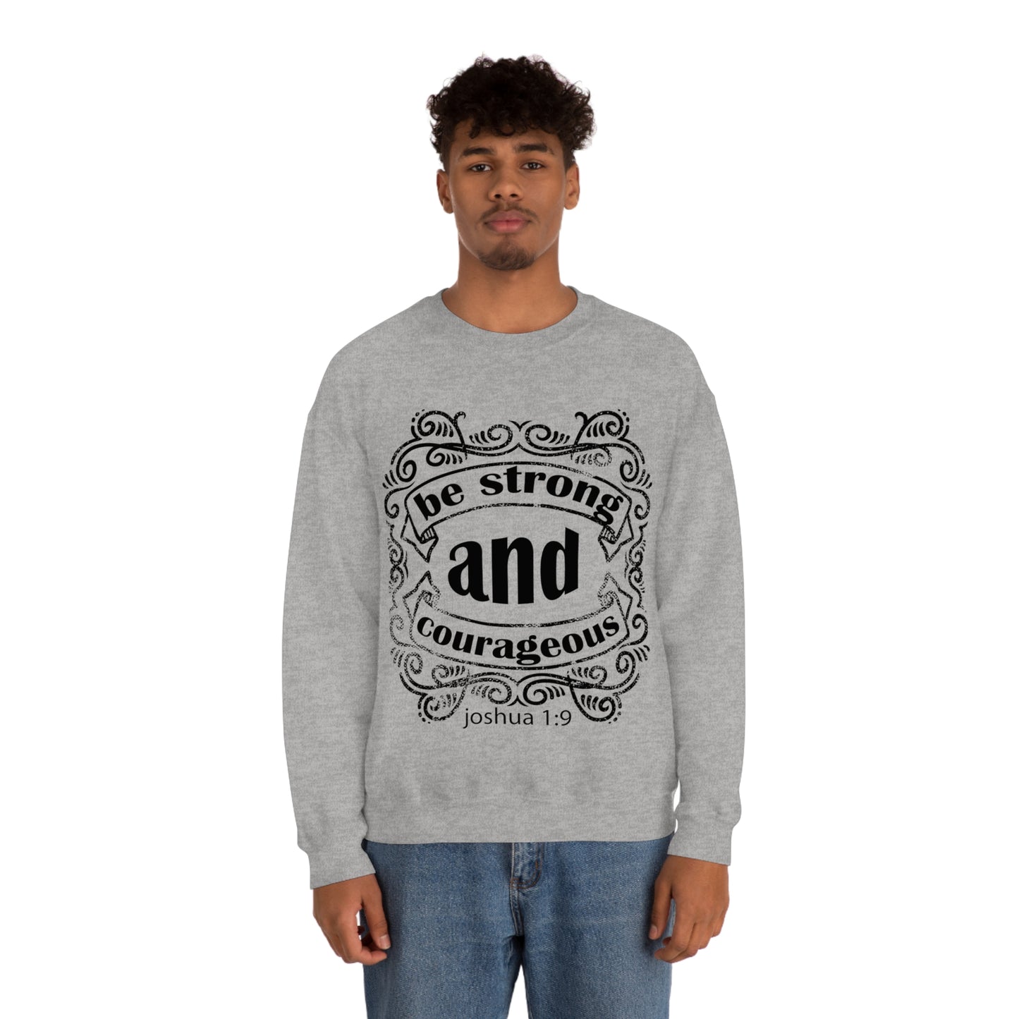 Be Strong and Courageous Joshua 1:9 Crewneck Sweatshirt