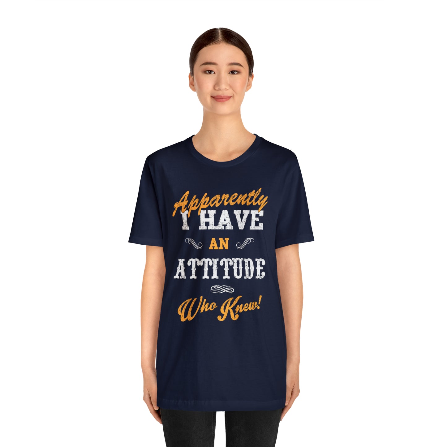 Apparently I Have an Attitude Who Knew! T-Shirt