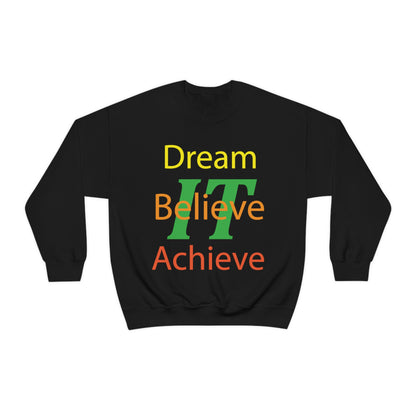 Dream It Believe It Achieve It Crewneck Sweatshirt