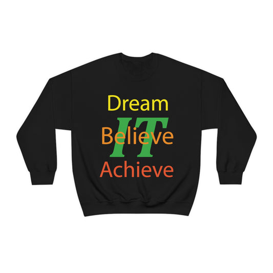 Dream It Believe It Achieve It Crewneck Sweatshirt