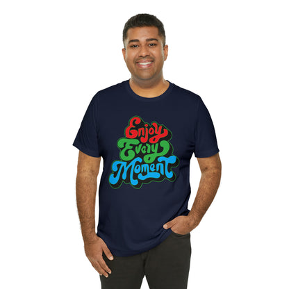 Enjoy every moment Unisex Tee Shirt