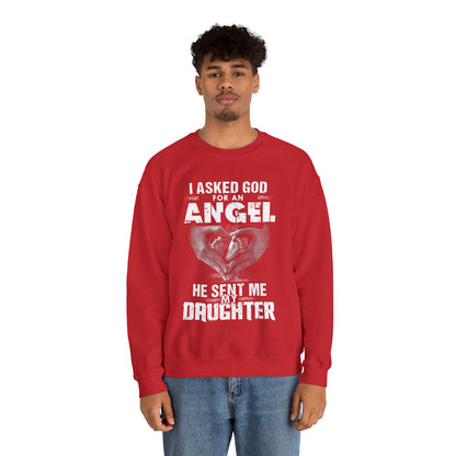 Asked for an Angel God send my Daughter Crewneck Sweatshirt