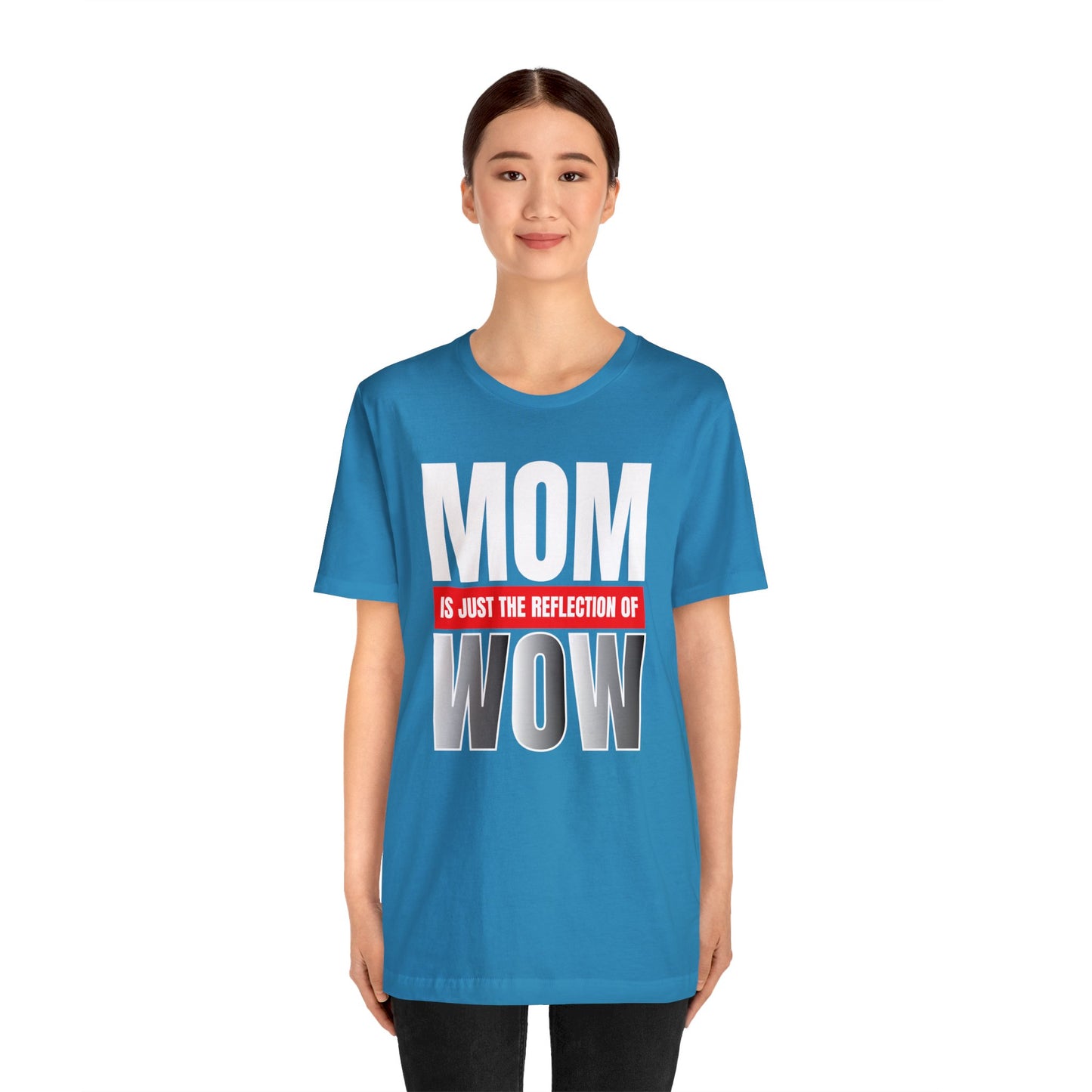 Mom is the reflection of WOW T-Shirt