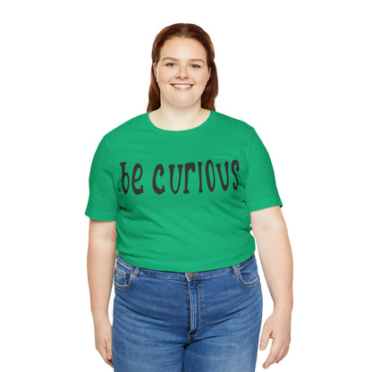 Be curious T-Shirt