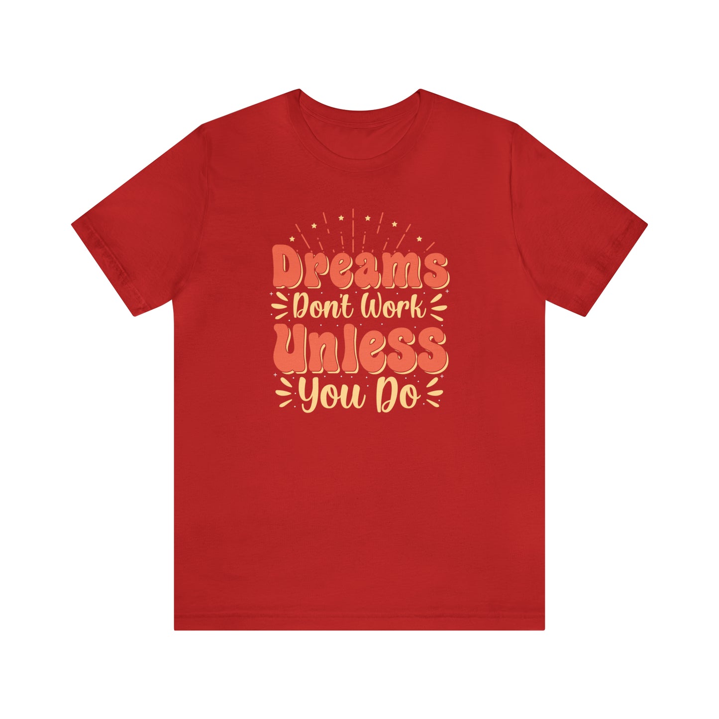 Dreams Don't Work Unless You Do T-Shirt