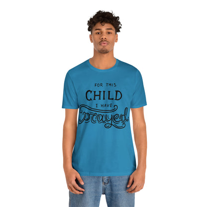 For this child I've prayed T-Shirt