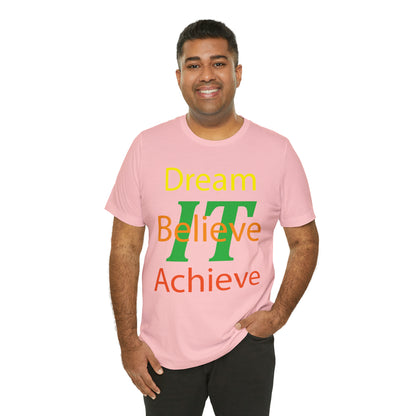 Dream It Believe It Achieve It T-Shirt