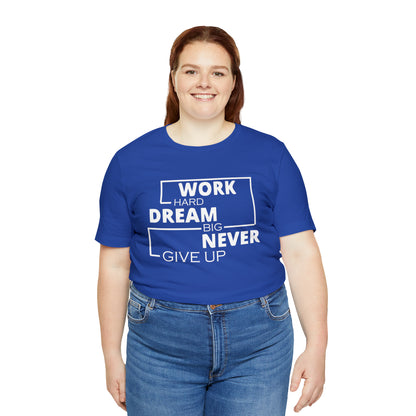 Work hard Dream big never give up T-Shirt