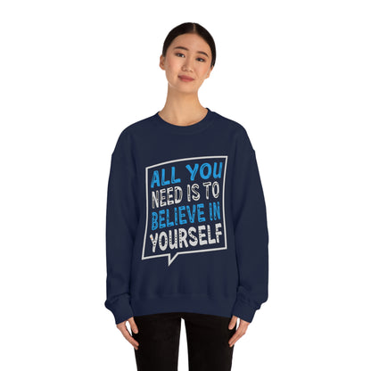 All You Need is To Believe In Yourself Crewneck Sweatshirt