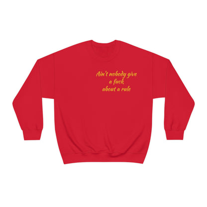 Ain't Nobody Give a F*ck about a Rule Crewneck Sweatshirt