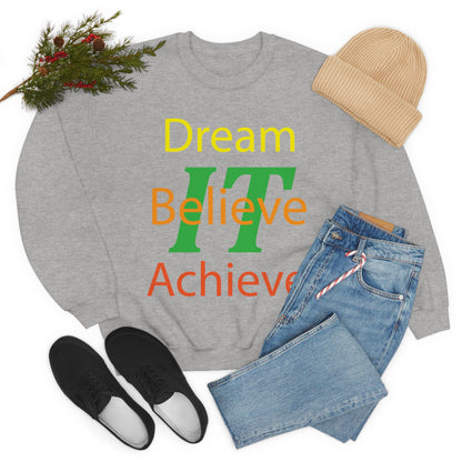 Dream It Believe It Achieve It Crewneck Sweatshirt