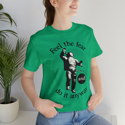 Feel the fear and do it anyway T-Shirt