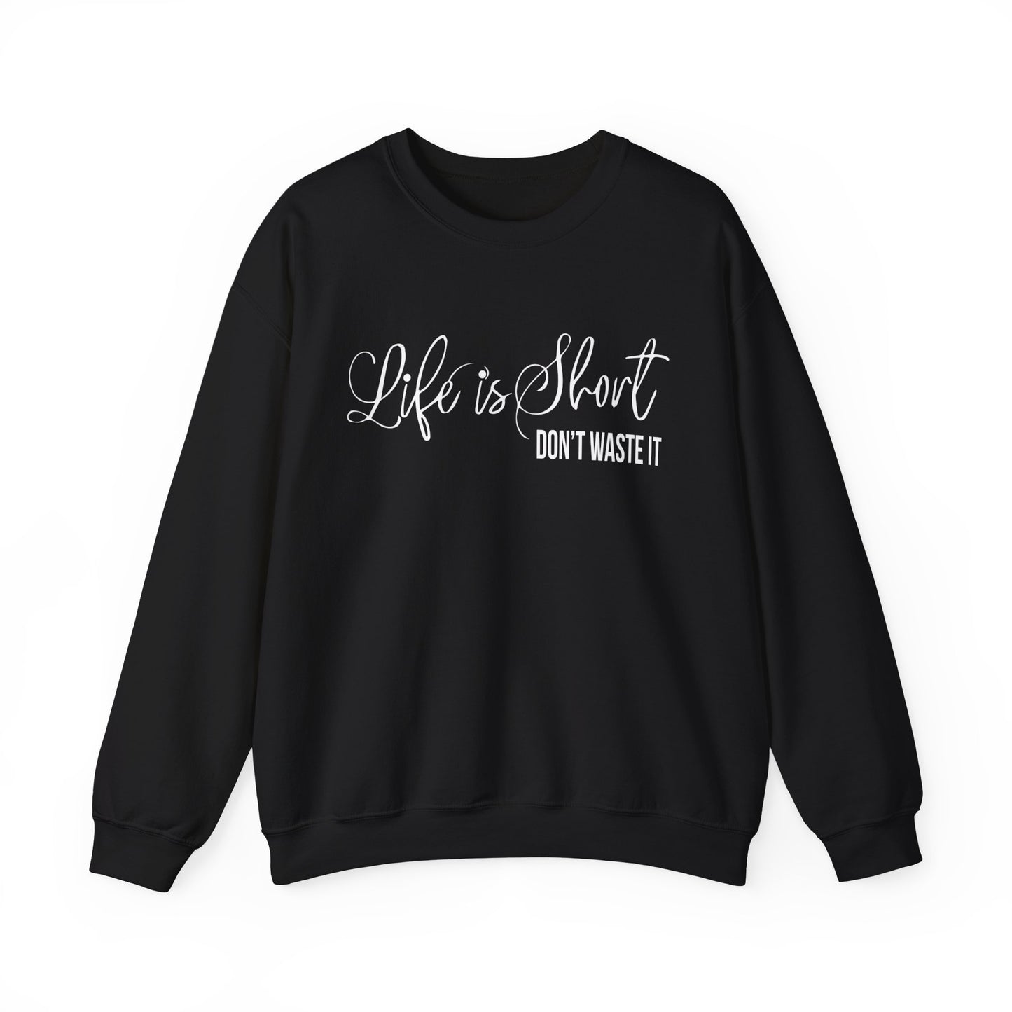 Life is short don't waste it Crewneck Sweatshirt