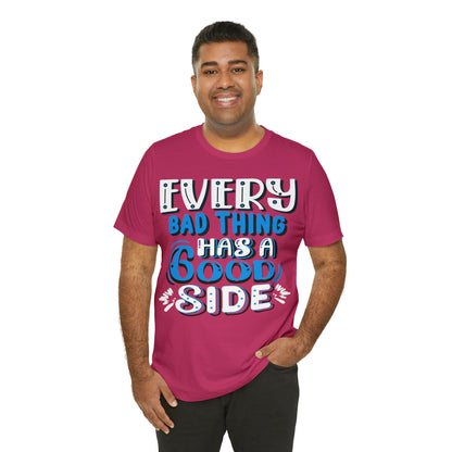 Every Bad Thing Has A Good Side T-Shirt