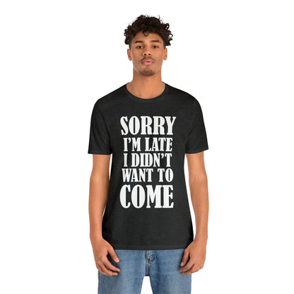 Sorry I'm late T-Shirt