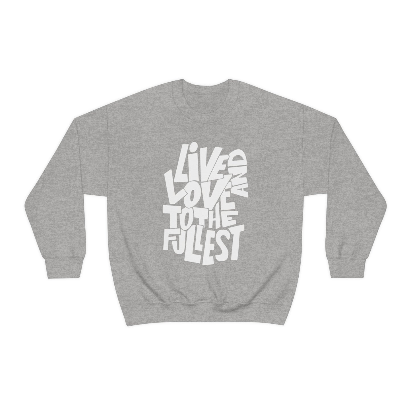 Live and love to the fullest Crewneck Sweatshirt