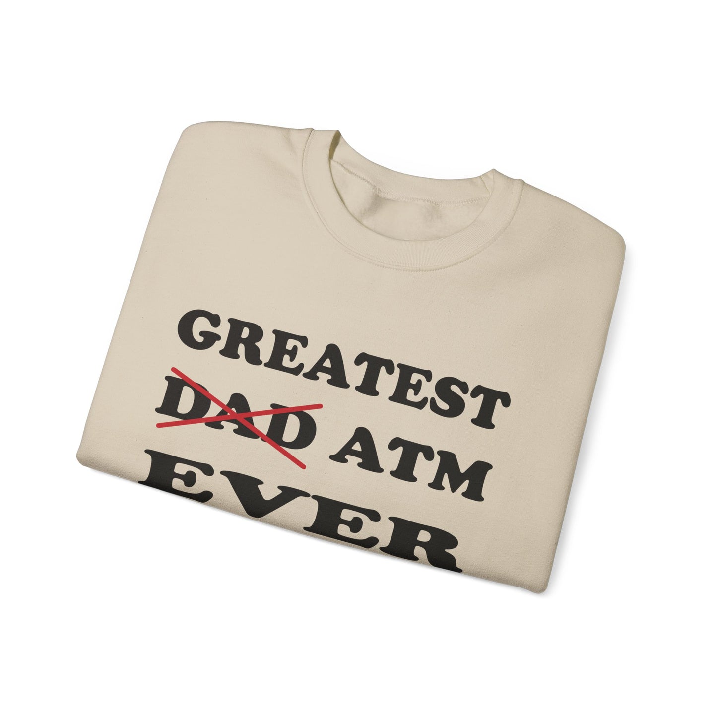 Greatest ATM ever Dad Crewneck Sweatshirt