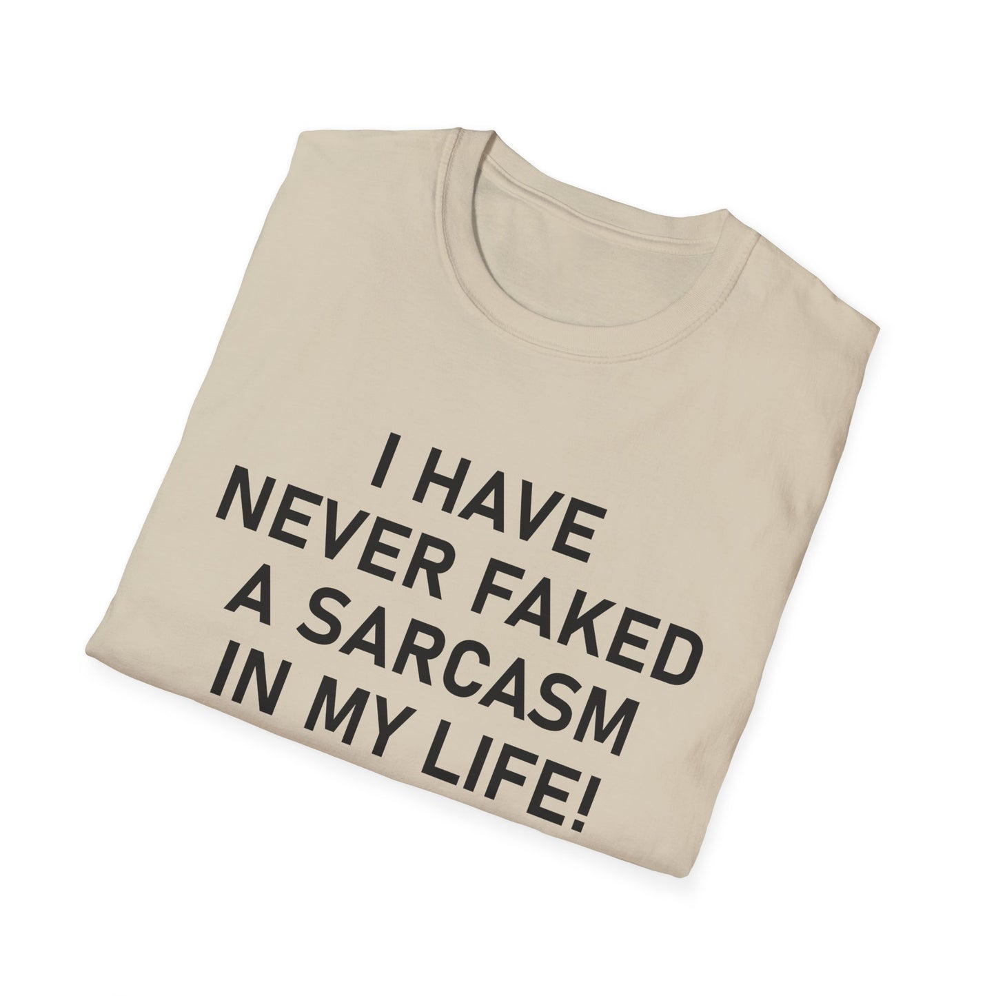 I have never faked a sarcasm T-Shirt