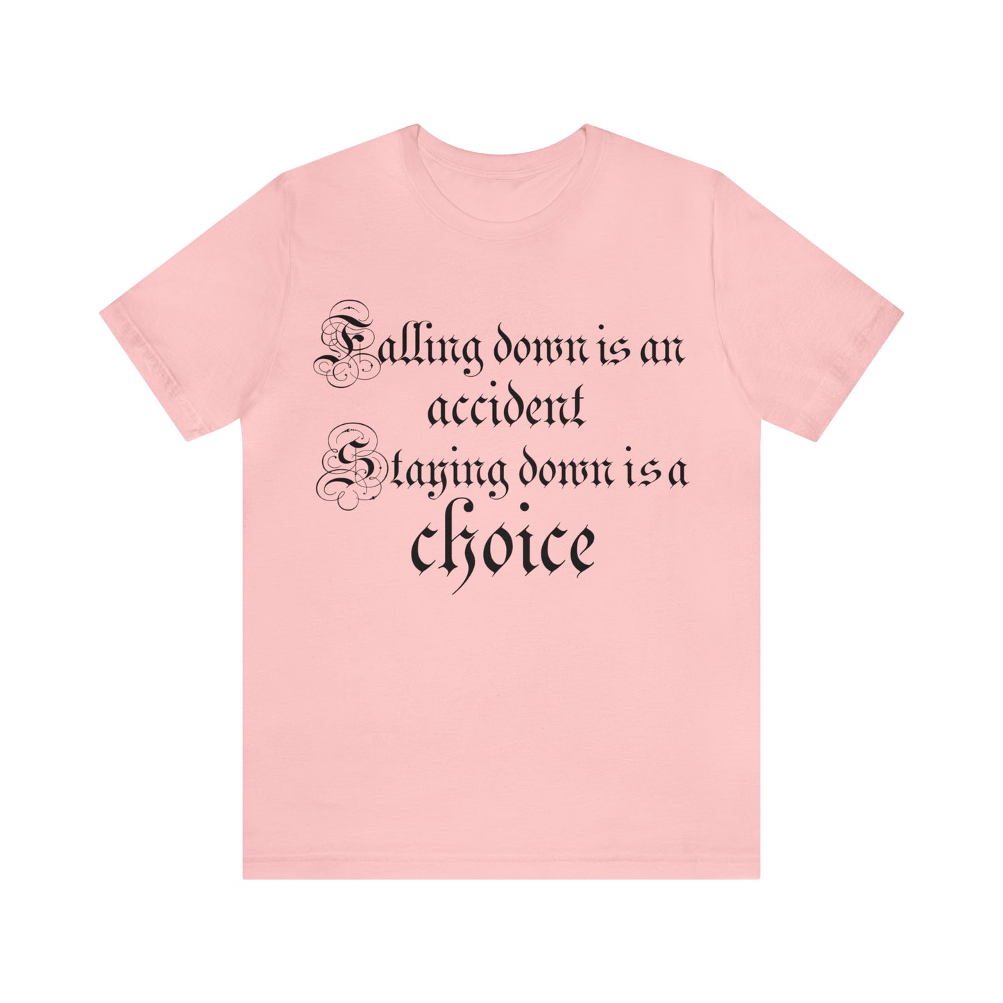 Falling Down is an Accident Staying Down Is A Choice T-Shirt