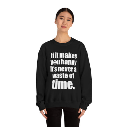 Happiness is not a waste of time Crewneck Sweatshirt