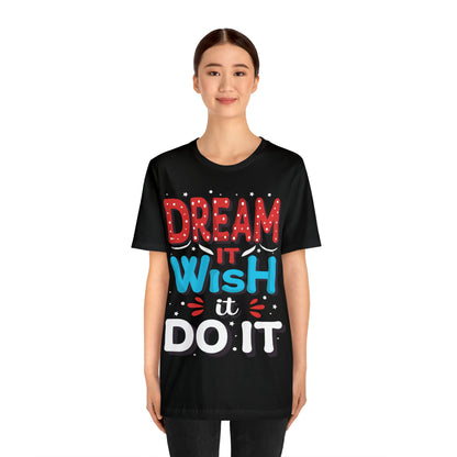 Dream It Wish It Do It T-Shirt